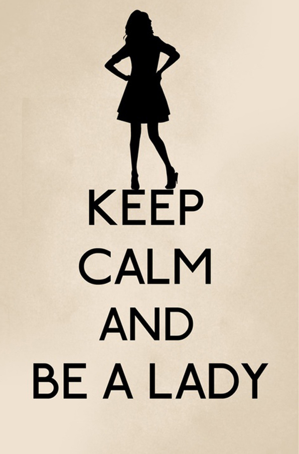 keep calm and be a lady